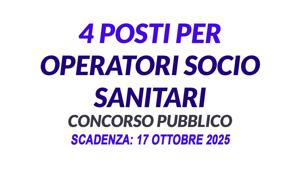 4 POSTI PER OPERATORI SOCIO SANITARI PROFILO ESECUTORE SOCIO ASSISTENZIALE CONCORSO PUBBLICO OTTOBRE 2025, BANDO COMPLETO