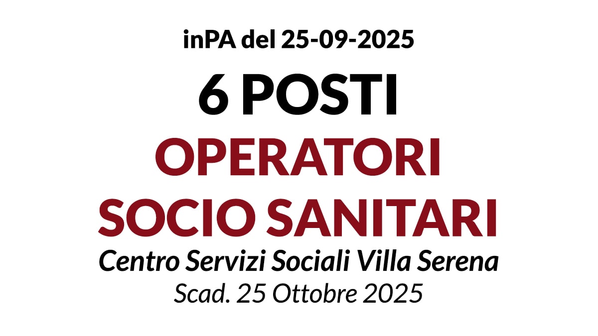 6 posti di Operatore Socio Sanitario a tempo indeterminato presso Centro Servizi Sociali Villa Serena