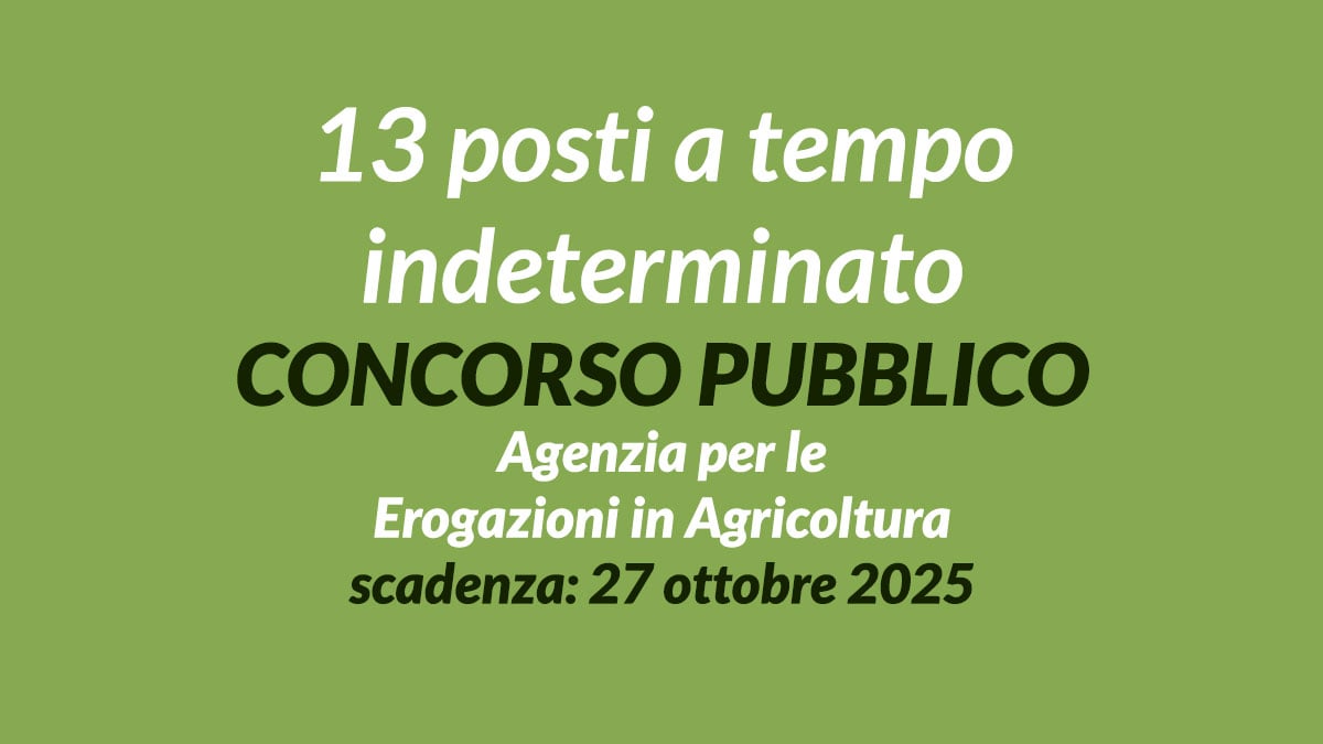 13 posti a tempo indeterminato CONCORSO PUBBLICO 2025 presso AGEA Agenzia per le Erogazioni in Agricoltura