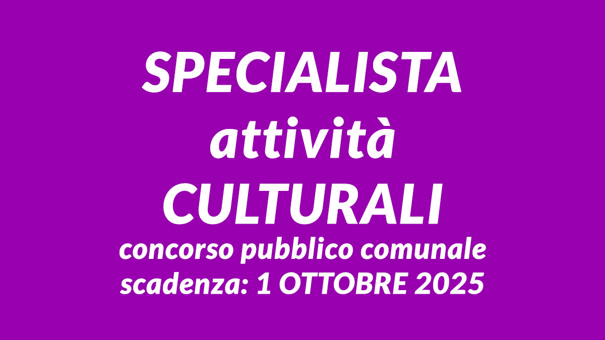 SPECIALISTA attività CULTURALI concorso pubblico comunale 2025, tempo indeterminato