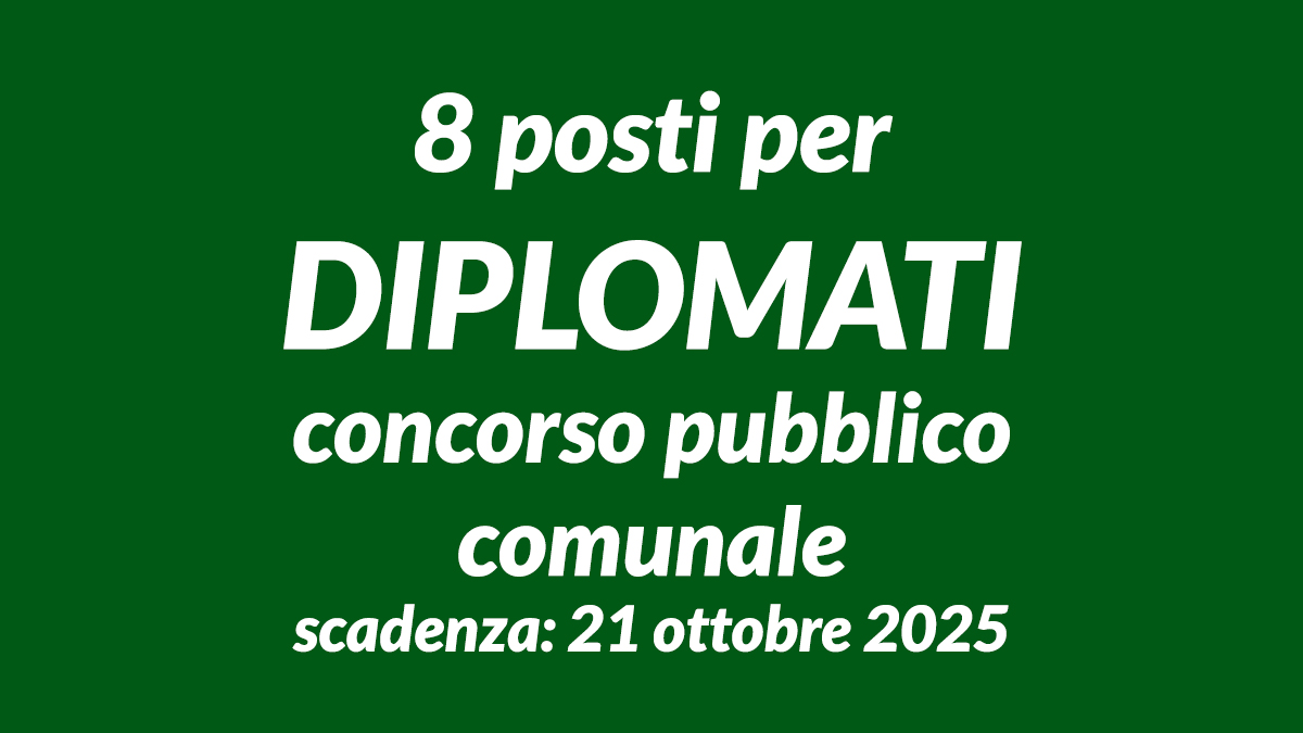 8 posti per DIPLOMATI concorso pubblico comunale 2025 per istruttori amministrativi, requisiti e bando