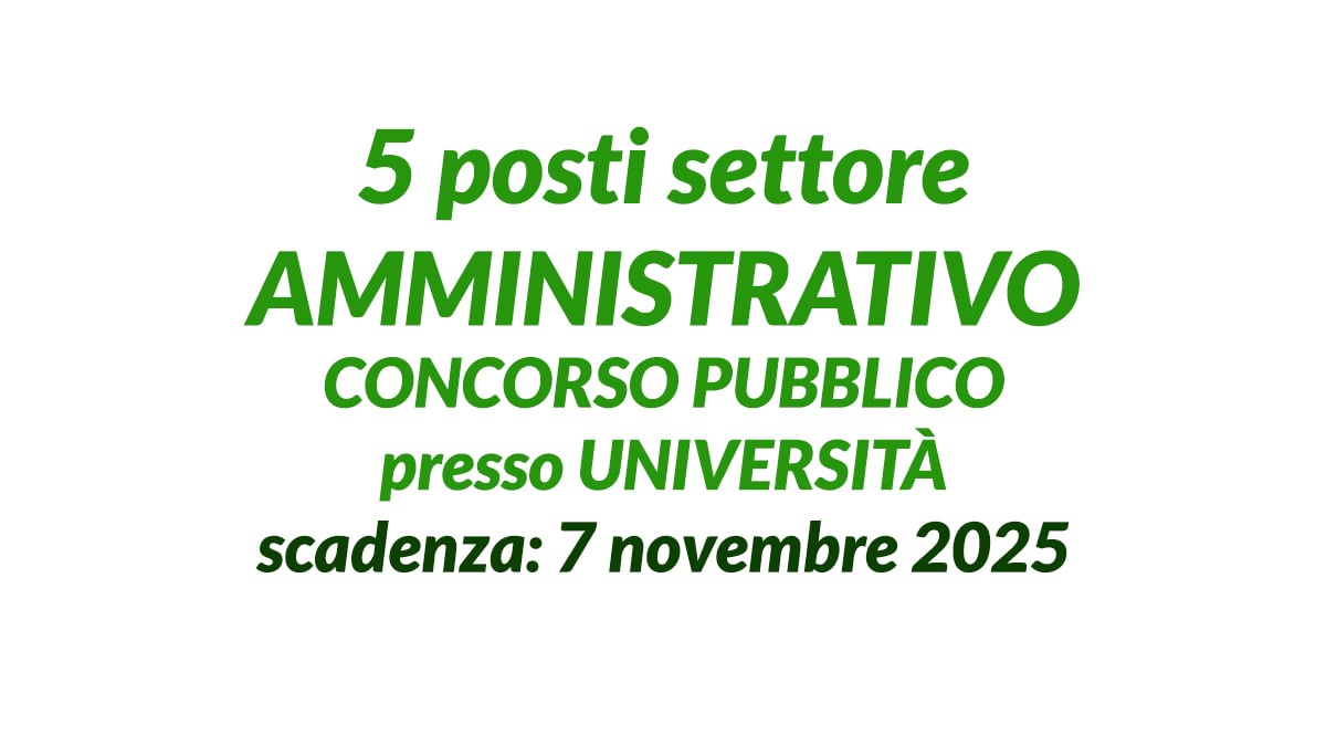 5 posti settore amministrativo CONCORSO PUBBLICO 2025 per lavorare all'università