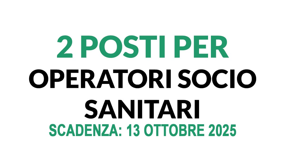 2 ASSUNZIONI PER OPERATORI SOCIO SANITARI AVVISO DI SELEZIONE PUBBLICA OTTOBRE 2025, BANDO COMPLETO