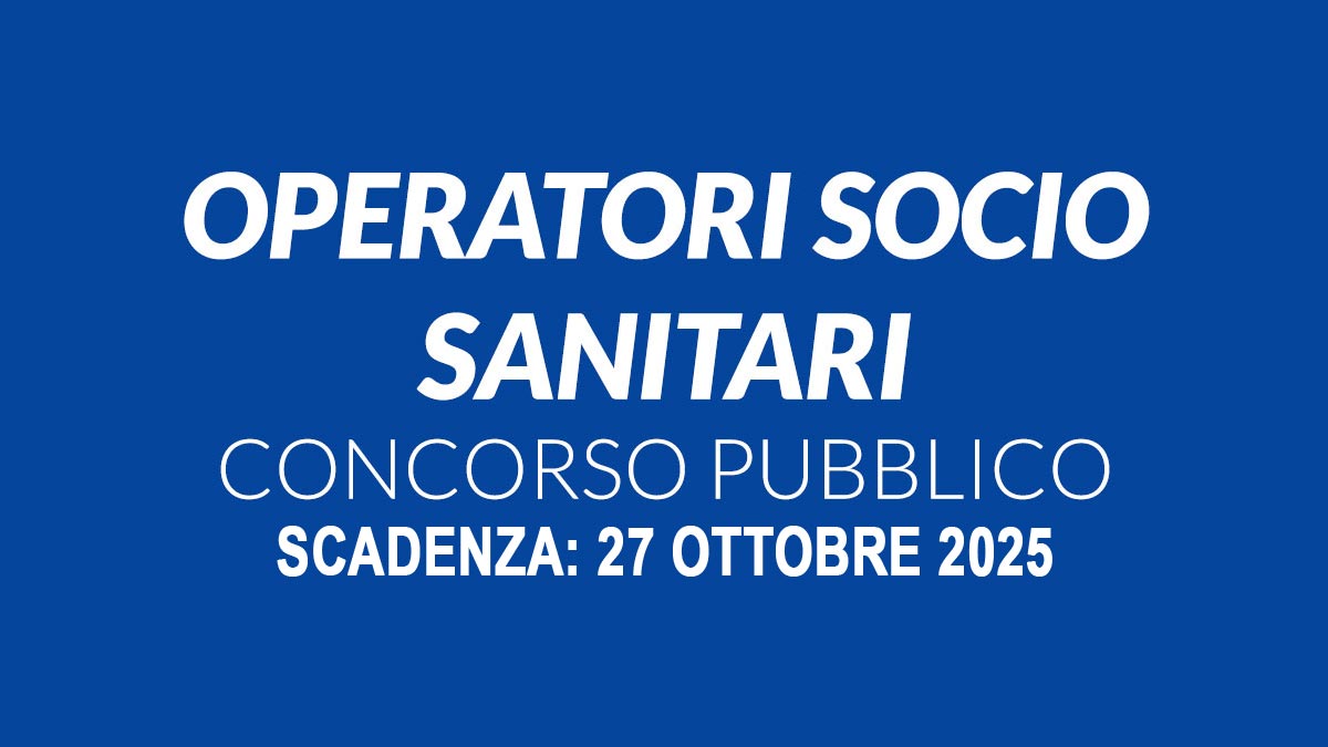 2 POSTI A TEMPO PIENO ED INDETERMINATO DI OPERATORE SOCIO SANITARIO OSS CONCORSO PUBBLICO OTTOBRE 2025, BANDO COMPLETO