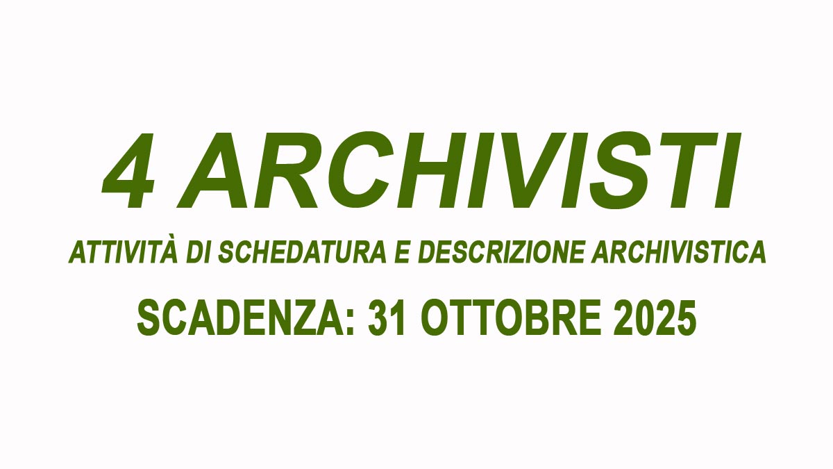 4 POSTI PER ARCHIVISTI GESTIONE ARCHIVI PUBBLICI E PRIVATI OFFERTA DI LAVORO OTTOBRE 2025, REQUISITI RICHIESTI E COME CANDIDARSI