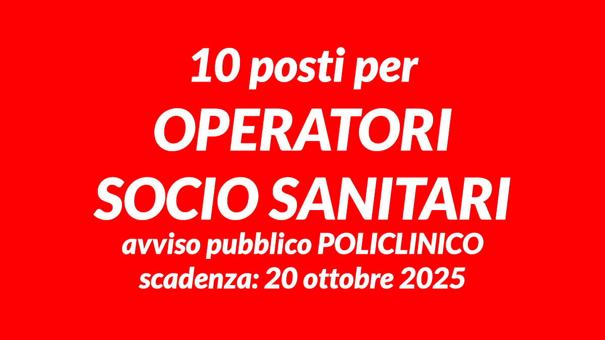 10 posti per OPERATORI SOCIO SANITARI avviso pubblico per lavorare presso POLICLINICO