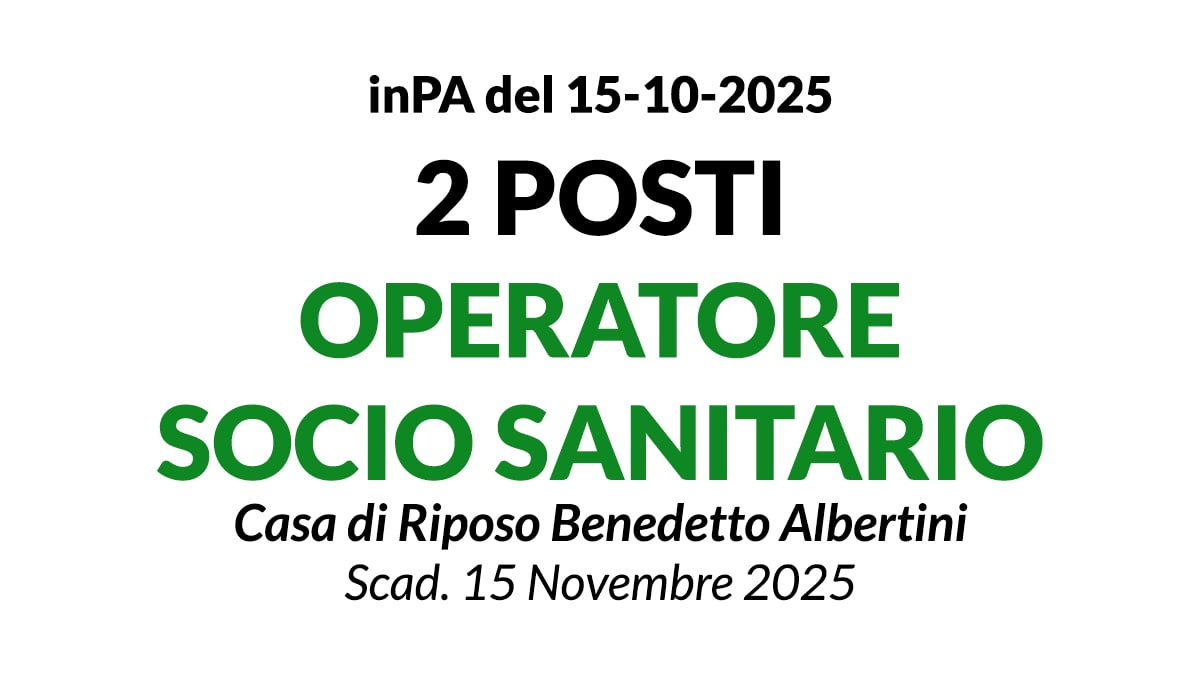 2 POSTI DI OPERATORE SOCIO SANITARIO, CONCORSO PUBBLICO PRESSO Casa di Riposo Benedetto Albertini