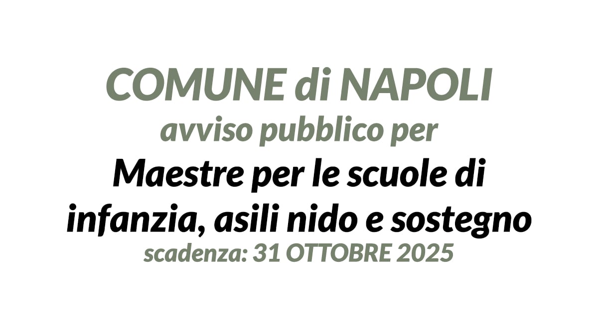Napoli, il Comune assume maestre per scuole d’infanzia, asili nido e sostegno: ecco come candidarsi per il 2025-2026