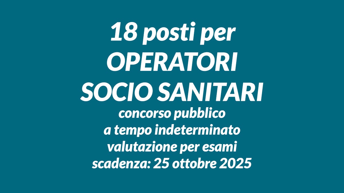 18 posti per OPERATORI SOCIO SANITARI concorso pubblico a tempo indeterminato valutazione per esami