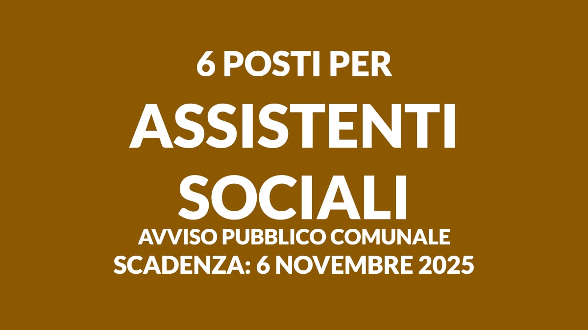 6 posti per ASSISTENTI SOCIALI avviso pubblico comunale per assunzione a tempo indeterminato