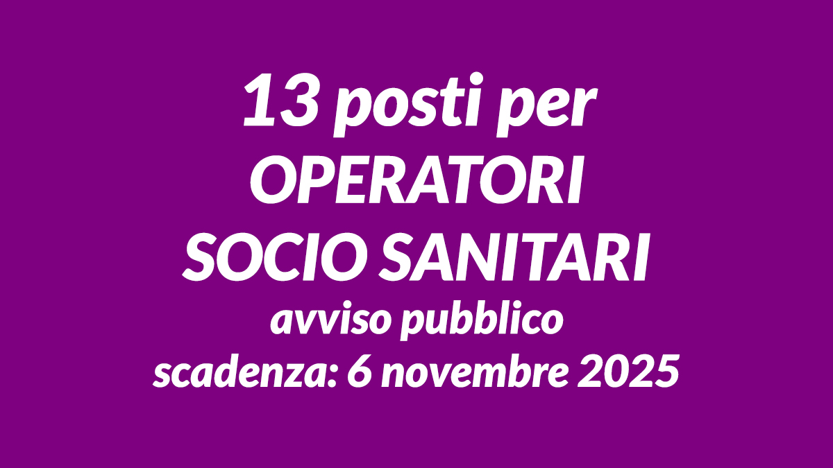 13 posti per OPERATORI SOCIO SANITARI avviso pubblico novembre 2025, bando requisiti e informazioni