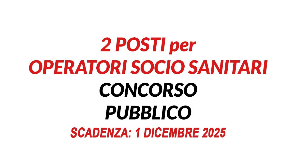 2 OSS CONCORSO PUBBLICO PER OPERATORI SOCIO SANITARI A TEMPO PIENO E INDETERMINATO 2025, BANDO COMPLETO