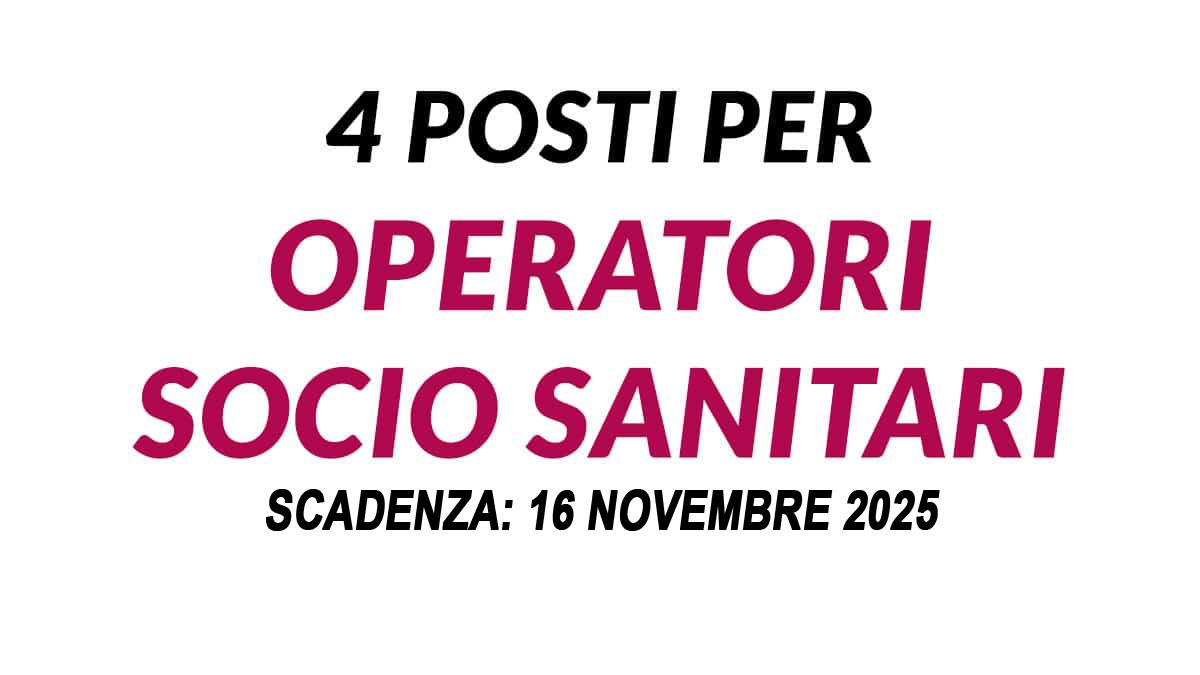 4 POSTI PER OPERATORI SOCIO SANITARI CONCORSO PUBBLICO 2025 A TEMPO INDETERMINATO, BANDO COMPLETO