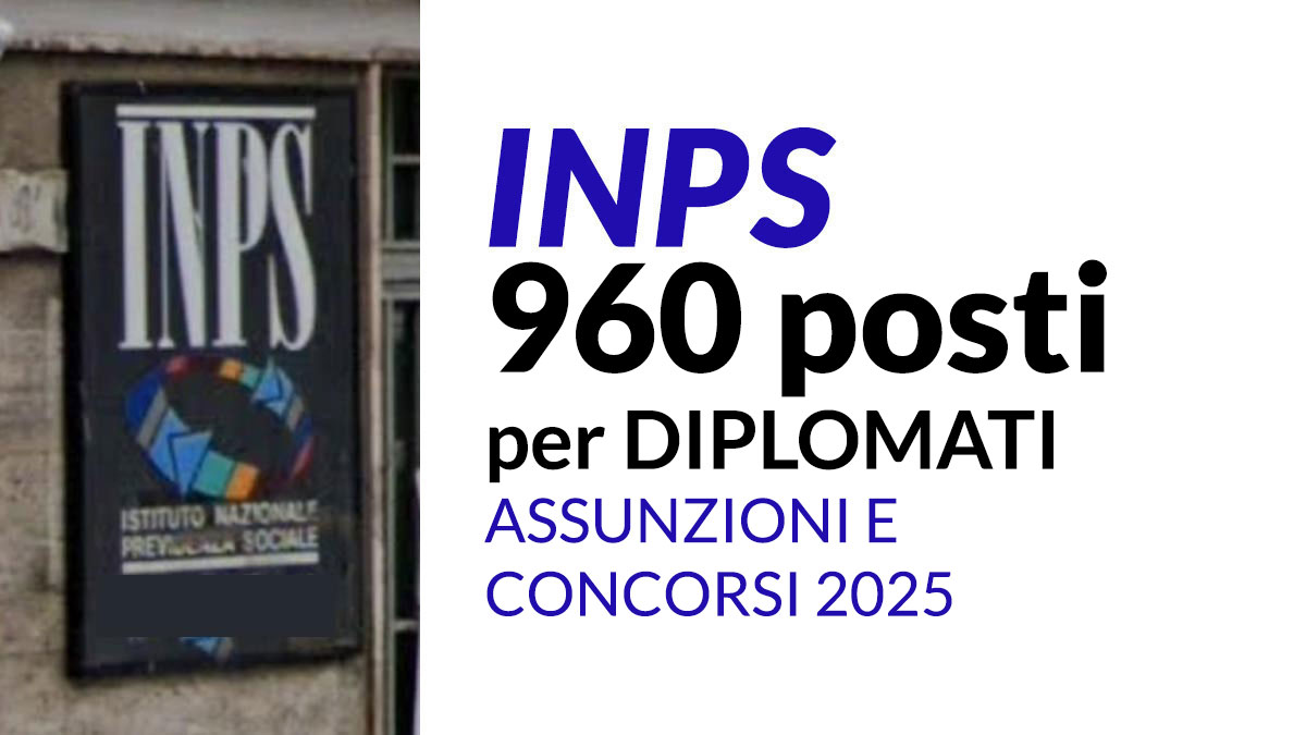 960 posti per diplomati concorso pubblico INPS 2025 per Assistenti ai Servizi: requisiti, prove e come prepararsi