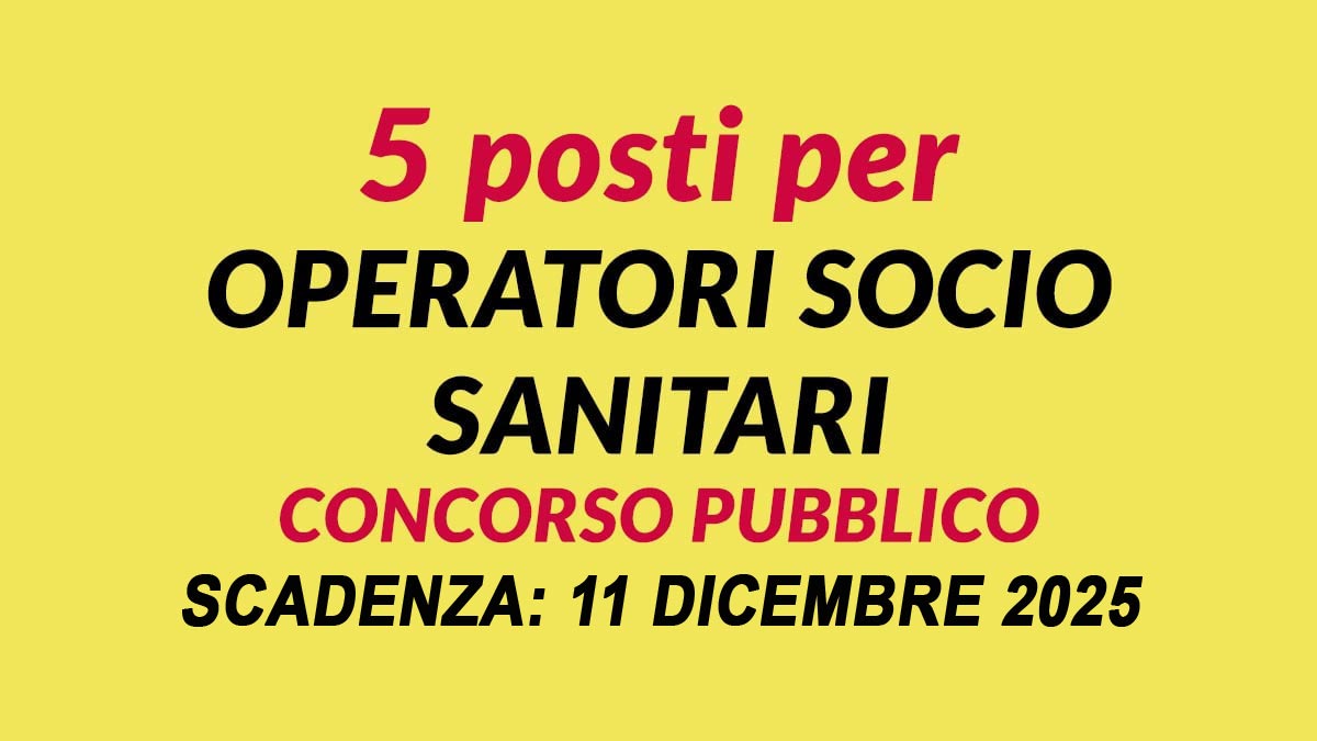 5 POSTI PER OPERATORI SOCIO SANITARI CONCORSO PUBBLICO PER SOLI ESAMI CENTRO SERVIZI 2025, BANDO COMPLETO