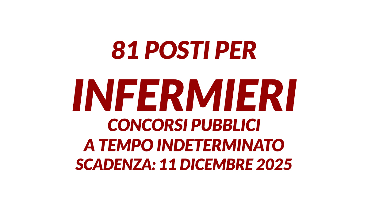 81 posti per INFERMIERI concorsi pubblici a tempo indeterminato, bando e informazioni