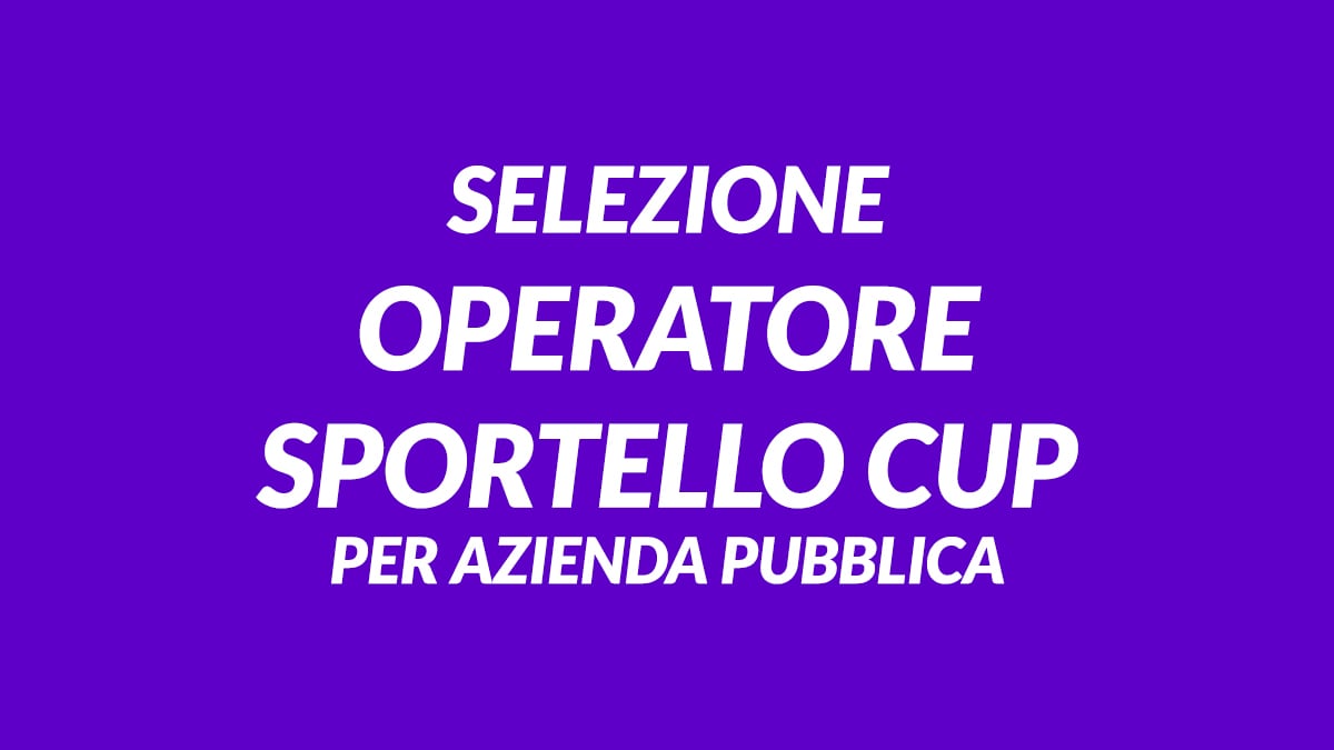 Selezione OPERATORI sportello CUP per azienda pubblica presso distretto sanitario, come inviare candidatura