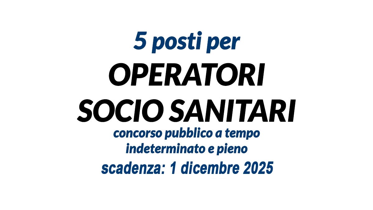 5 POSTI PER OPERATORI SOCIO SANITARI OSS CONCORSO PUBBLICO CONGIUNTO A TEMPO INDETERMINATO 2025, BANDO COMPLETO