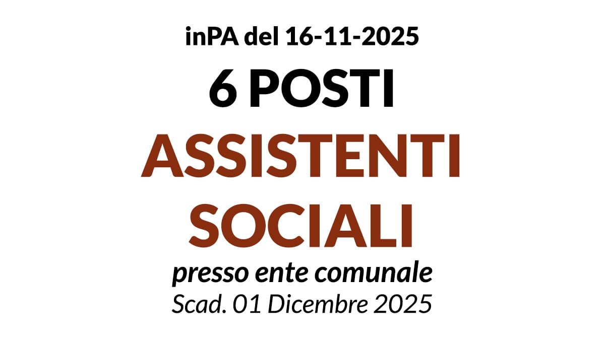 6 POSTI DI ASSISTENTE SOCIALE CONCORSO PUBBLICO PRESSO ENTE COMUNALE