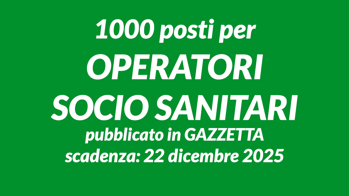 1000 posti per OPERATORI SOCIO SANITARI concorso pubblico regionale 2025 pubblicato in GAZZETTA UFFICIALE