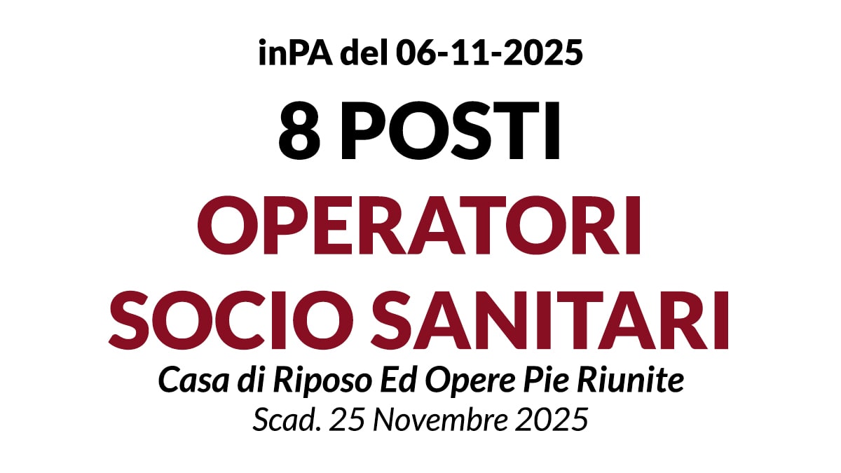 8 POSTI DI OPERATORE SOCIO SANITARIO A TEMPO INDETERMINATO Casa di Riposo Ed Opere Pie Riunite