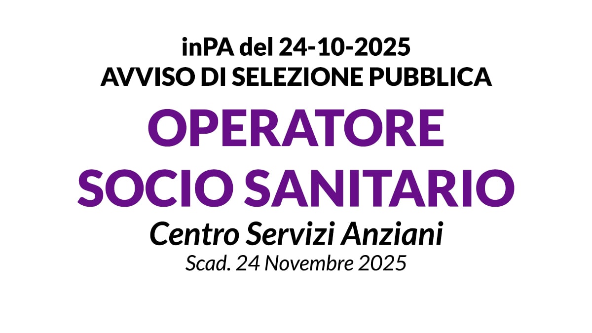 OPERATORE SOCIO-SANITARIO (OSS) , AVVISO DI SELEZIONE PUBBLICA PRESSO CENTRO SERVIZI ANZIANI
