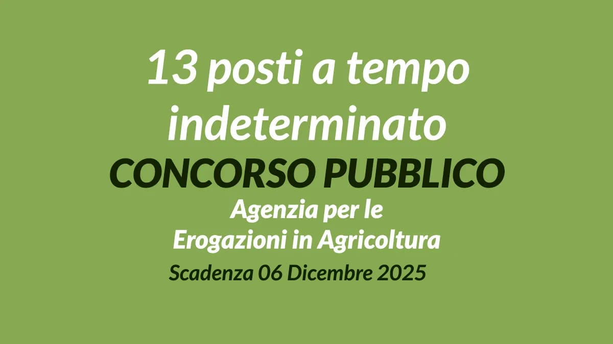 13 posti a tempo indeterminato CONCORSO PUBBLICO 2025 presso AGEA Agenzia per le Erogazioni in Agricoltura