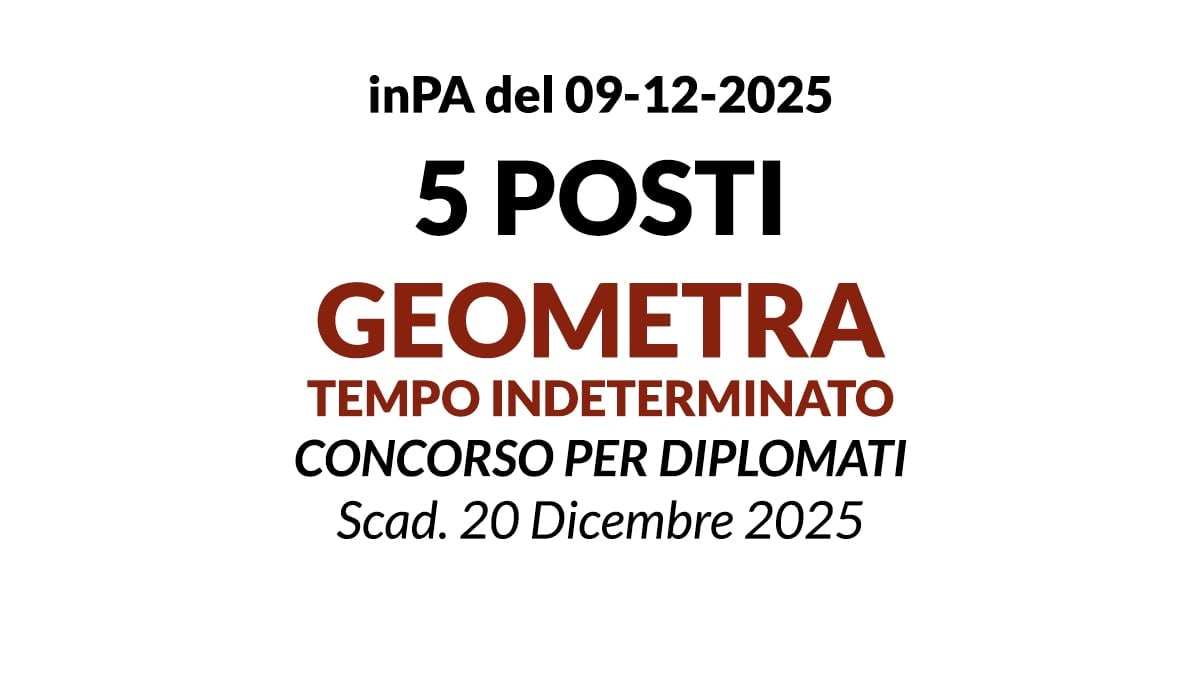 5 POSTI DI GEOMETRA A TEMPO INDETERMINATO, CONCORSO PER DIPLOMATI 2025