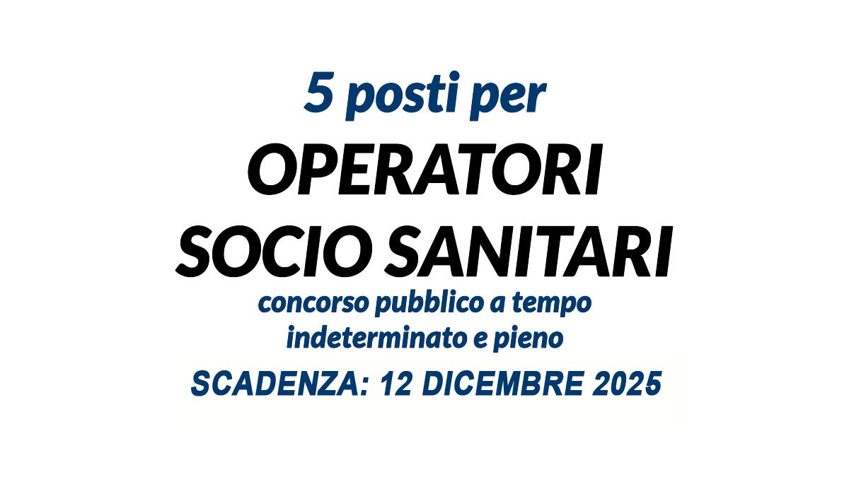 5 POSTI PER OSS CONCORSO PUBBLICO A TEMPO INDETERMINATO PER OPERATORI SOCIO SANITARI, BANDO COMPLETO
