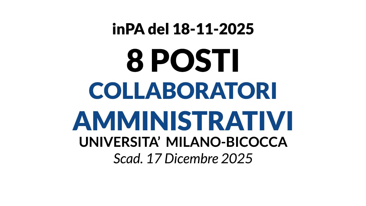 8 POSTI PER COLLABORATORI AMMINISTRATIVI PRESSO L'UNIVERSITA' MILANO-BICOCCA