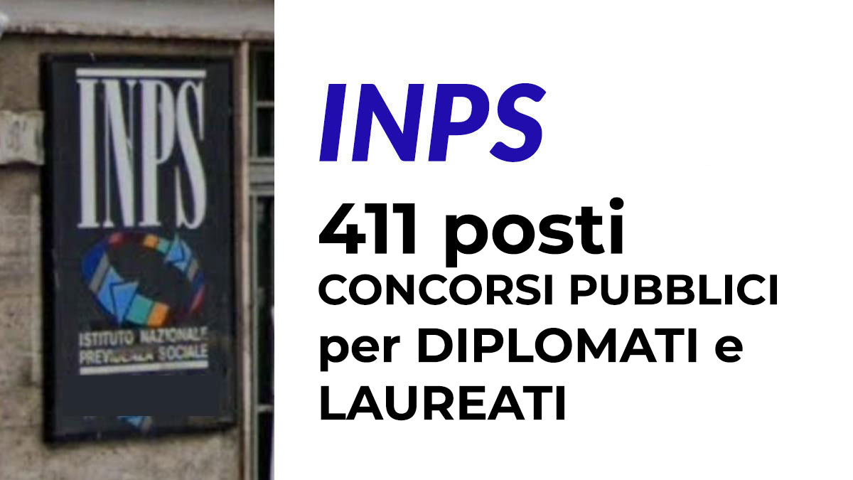 411 posti assunzioni per diplomati e laureati nuovi concorsi pubblici INPS, requisiti e informazioni