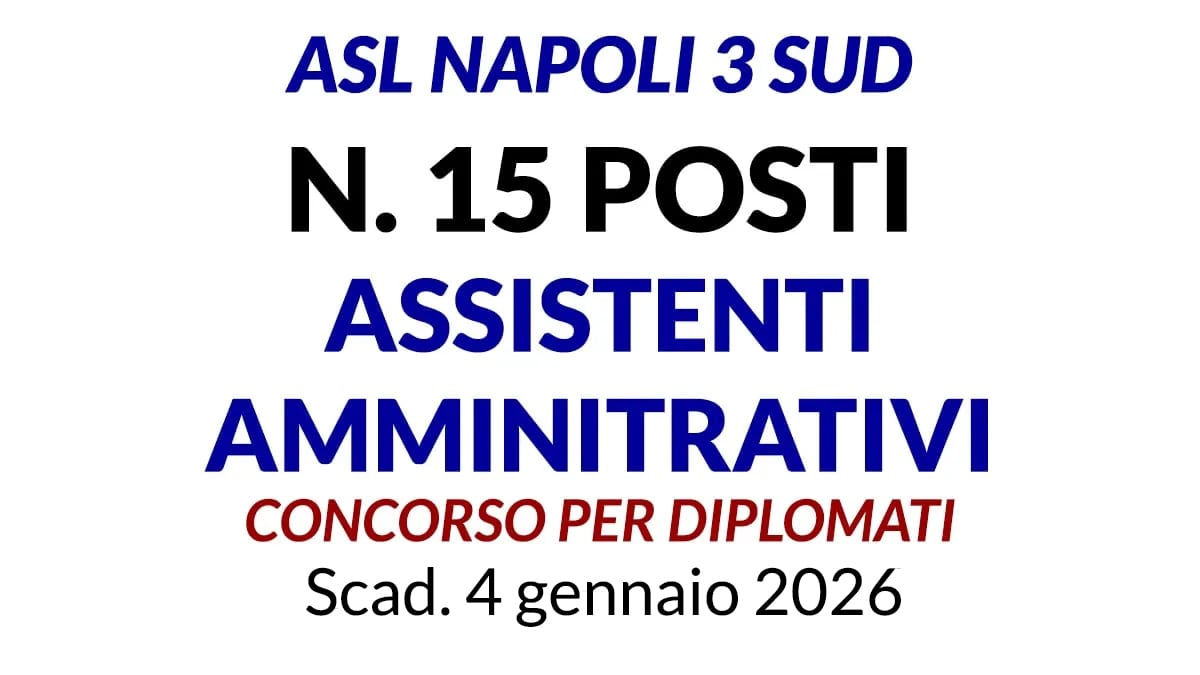 ASL NAPOLI 3 SUD 15 posti ASSISTENTI AMMINISTRATIVI concorso per DIPLOMATI