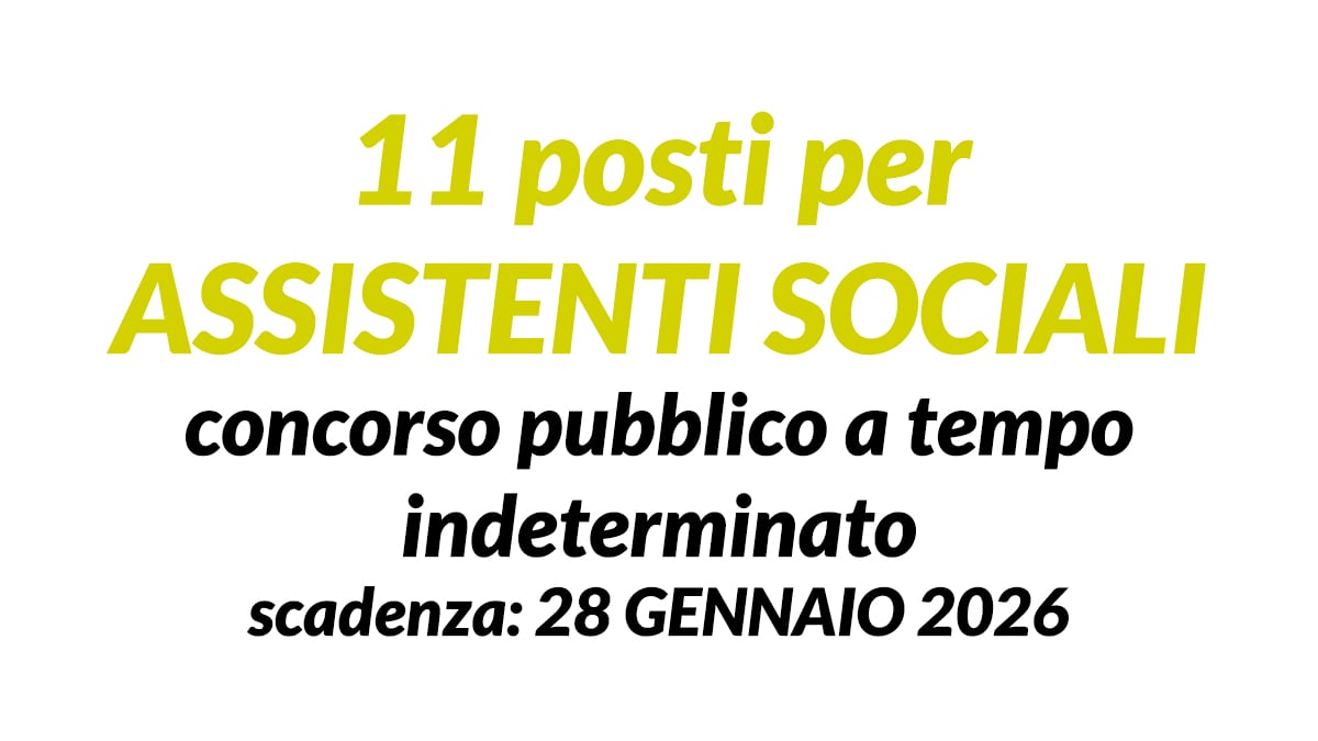 11 posti per ASSISTENTI SOCIALI concorso pubblico a tempo indeterminato presso consorzio in campania