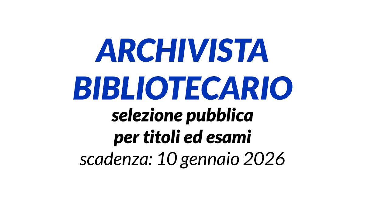 ARCHIVISTA BIBLIOTECARIO selezione pubblica per titoli ed esami 2025 presso conservatorio di musica