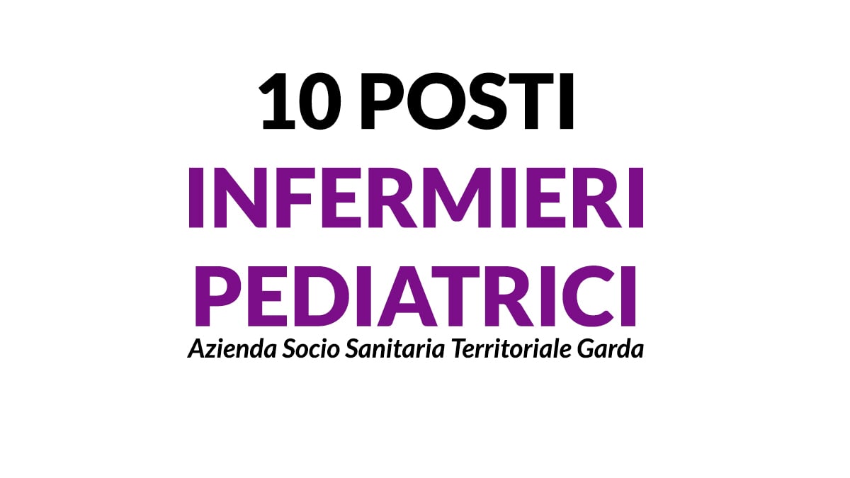 10 posti di INFERMIERE PEDIATRICO a tempo indeterminato presso ASST GARDA