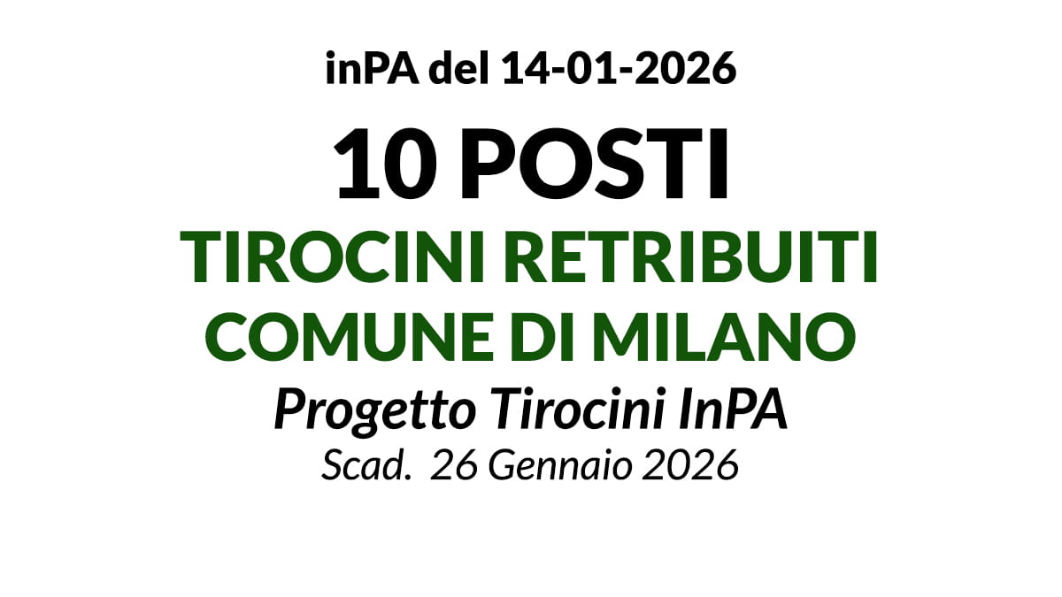 10 posti per tirocini retribuiti presso il Comune di Milanon nell’ambito del Programma Tirocini InPA
