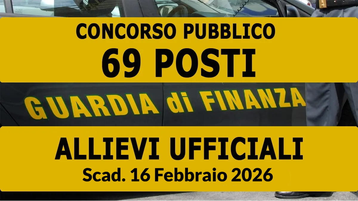 69 ALLIEVI UFFICIALI DELL'ACCADEMIA DELLA GUARDIA DI FINANZA PER L'ANNO ACCADEMICO 2026-2027 CONCORSO PUBBLICO, REQUISITI RICHIESTI