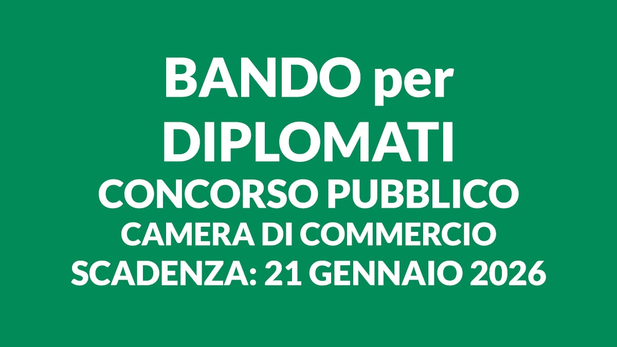 Posti per DIPLOMATI è uscito il bando per lavorare alla CAMERA DI COMMERCIO a tempo indeterminato