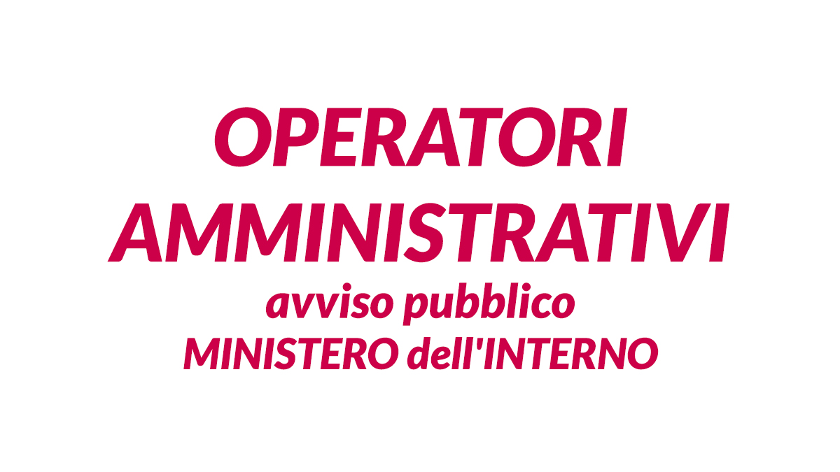 OPERATORI AMMINISTRATIVI avviso pubblico MINISTERO dell'INTERNO 2026 con licenza media