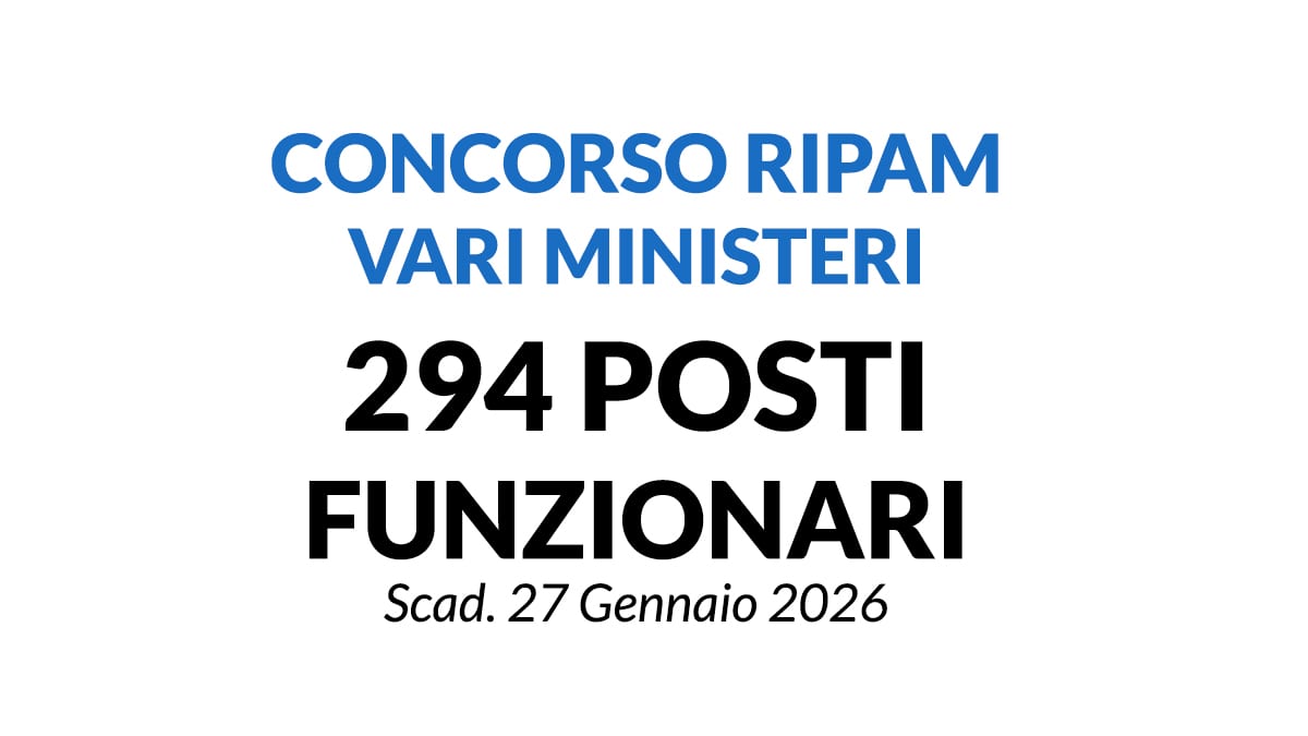 294 POSTI PER FUNZIONARI IN VARI MINISTERI, CONCORSO RIPAM 2026