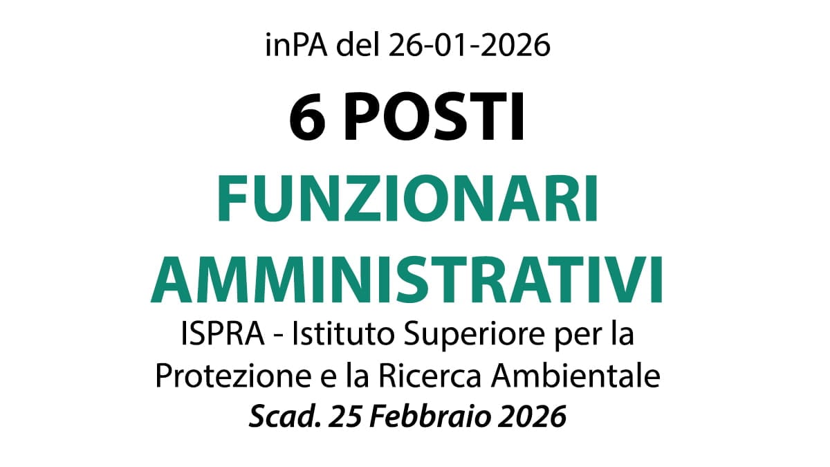 6 posti nel profilo di Funzionario Amministrativo presso ISPRA Istituto Superiore per la Protezione e la Ricerca Ambientale