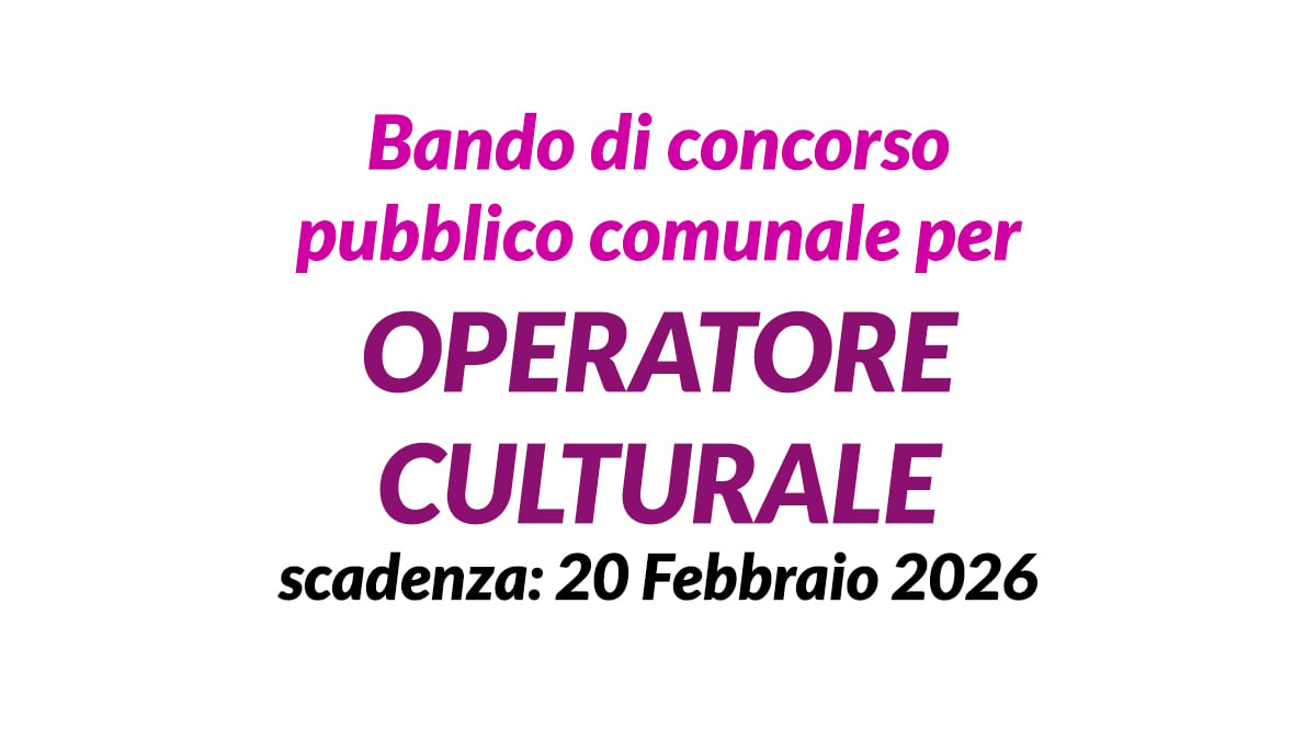 Bando di concorso pubblico comunale per OPERATORE CULTURALE a tempo indeterminato, requisiti e bando completo