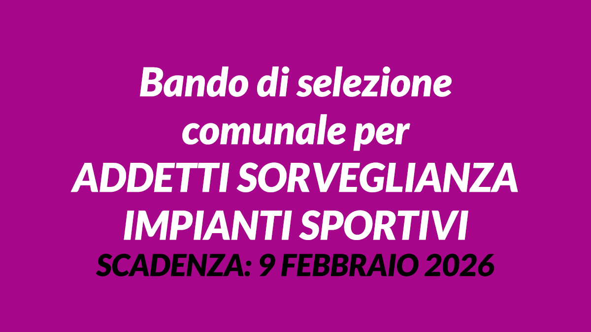 Bando di selezione comunale per ADDETTI SORVEGLIANZA IMPIANTI SPORTIVI a tempo pieno, informazioni e scadenza