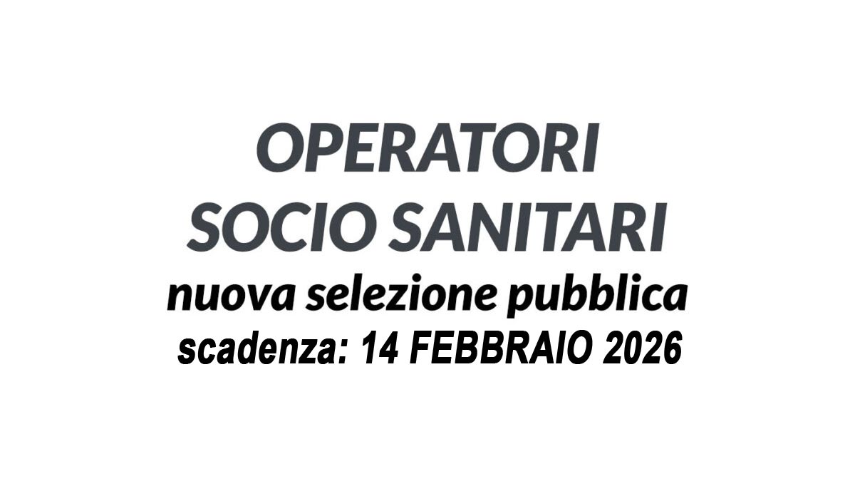 OPERATORI SOCIO SANITARI SELEZIONE PUBBLICA PER LA STIPULA DI NUOVI CONTRATTI 2026, BANDO COMPLETO