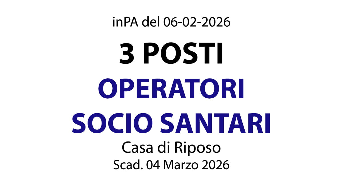 3 POSTI OPERATORE SOCIO SANITARIO A TEMPO INDETERMINATO PRESSO CASA DI RIPOSO