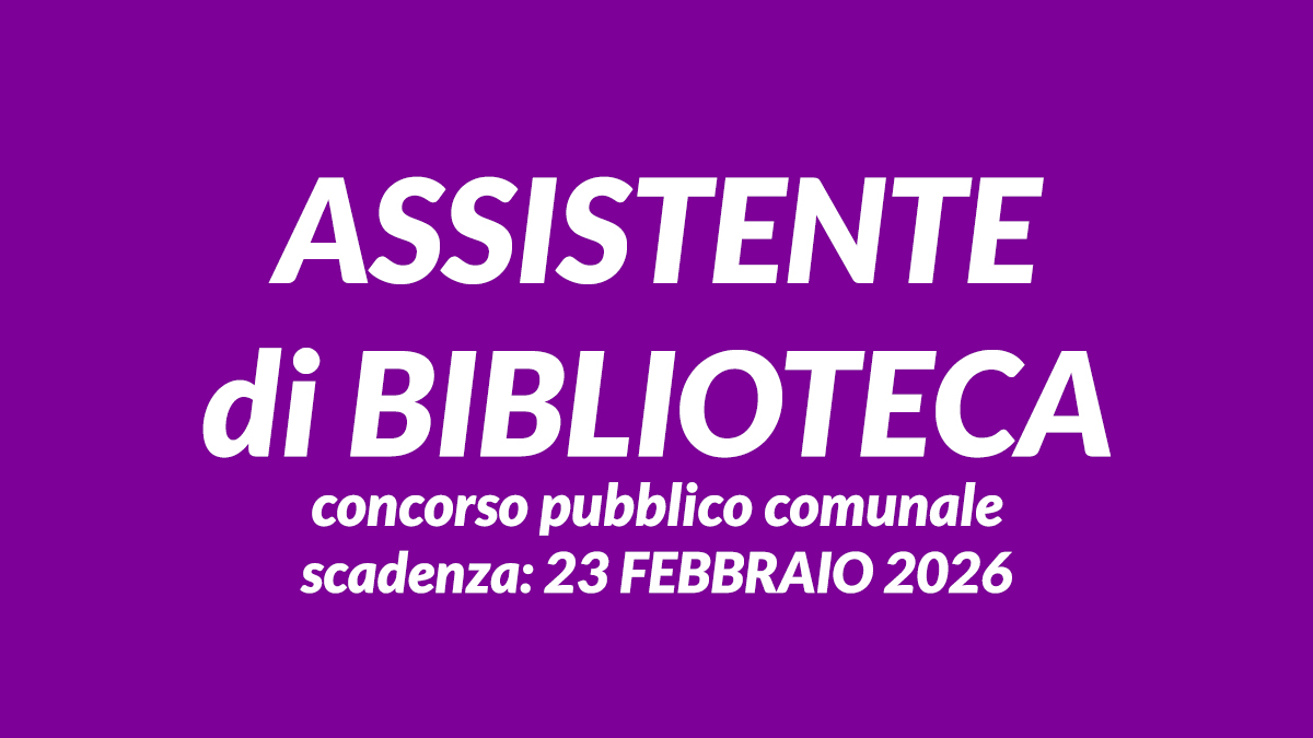 ASSISTENTE di BIBLIOTECA concorso pubblico comunale a tempo indeterminato 2026, domanda e requisiti