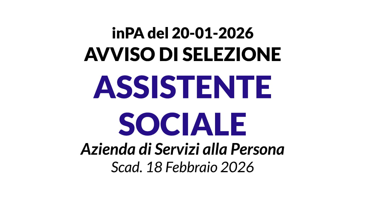 ASSISTENTI SOCIALI, AVVISO DI SELEZIONE PUBBLICA PER ASSUNZIONE per il Servizio Sociale di ASP Azalea