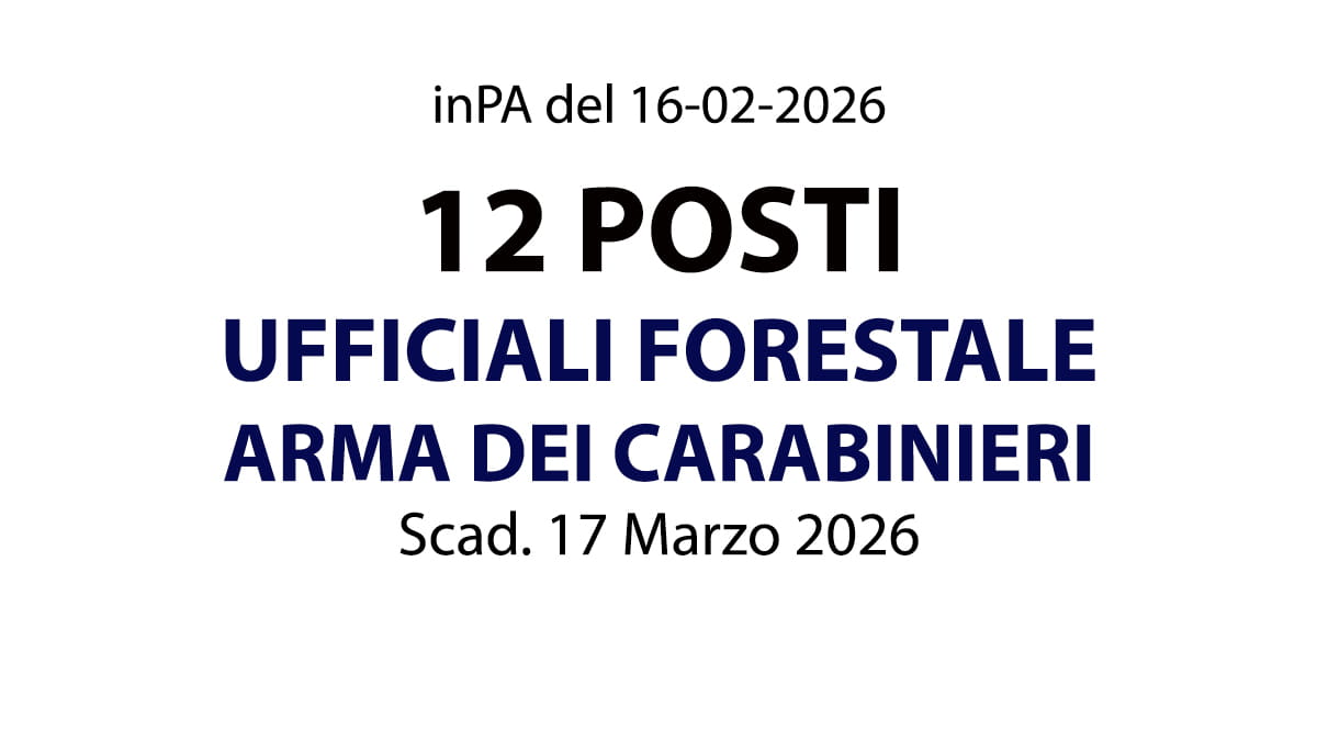 12 posti per UFFICIALI del Ruolo Forestale dell’ARMA DEI CARABINIERI IMMISSIONE 2026, bando completo
