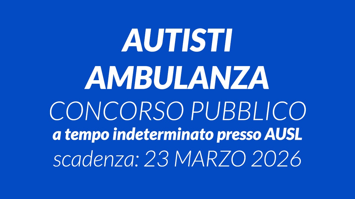 AUTISTI AMBULANZA concorso pubblico 2026 a tempo indeterminato presso AUSL