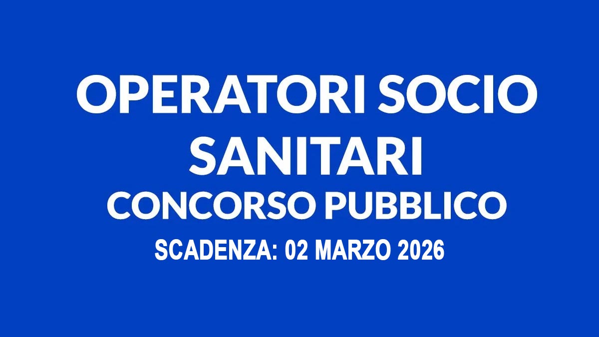 OPERATORE SOCIO SANITARIO CONCORSO PUBBLICO PER ESAMI A TEMPO PIENO 2026, BANDO COMPLETO